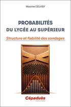 Couverture du livre « Probabilités du lycée au supérieur : Structure et fiabilité des sondages » de Maxime Celhay aux éditions Cepadues