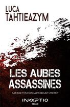 Couverture du livre « Les aubes assassines » de Luca Tahtieazym aux éditions Inceptio