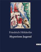 Couverture du livre « Hyperions jugend » de Friedrich Holderlin aux éditions Culturea
