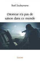 Couverture du livre « L horreur n a pas de saison dans ce monde » de Souleymane Boel aux éditions Edilivre