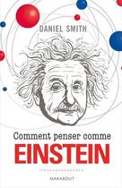 Couverture du livre « Comment penser comme Einstein » de Daniel Smith aux éditions Marabout