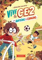 Couverture du livre « Vive le CE2 ! ; pour Antoine et ses copains » de Segolene Valente aux éditions Rageot