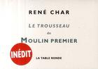 Couverture du livre « Le trousseau de Moulin premier ; la table ronde » de René Char aux éditions Table Ronde