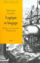 Couverture du livre « Logique et langage - etudes sur le premier wittgenstein » de Sebastien Gandon aux éditions Vrin