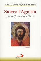 Couverture du livre « Suivre l'agneau t.4 ; de la croix à la gloire » de Marie-Dominique Philippe aux éditions Mediaspaul