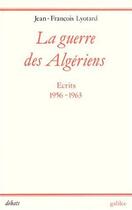 Couverture du livre « La guerre des algériens ; écrits 1956-1963 » de Jean-Francois Lyotard aux éditions Galilee