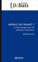 Couverture du livre « Morale ou finance ? ; la déontologie dans les pratiques financières » de Judith Assouly aux éditions Presses De Sciences Po