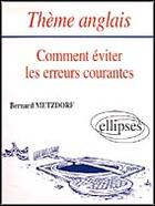 Couverture du livre « Theme anglais - comment eviter les erreurs courantes » de Bernard Metzdorf aux éditions Ellipses