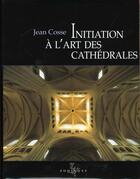 Couverture du livre « Initiation A L'Art Des Cathedrales » de J Cosse et C Sauvage aux éditions Zodiaque