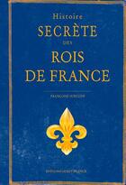 Couverture du livre « Histoire secrète des Rois de France » de Francoise Surcouf aux éditions Ouest France