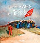 Couverture du livre « Ces femmes qui ont fait la Bretagne » de Nathalie De Broc aux éditions Ouest France