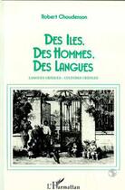 Couverture du livre « Des iles, des hommes, des langues - langues creoles, cultures creoles » de Robert Chaudenson aux éditions L'harmattan