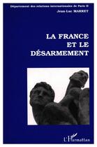 Couverture du livre « La France et le désarmement » de Jean-Luc Marret aux éditions L'harmattan