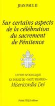 Couverture du livre « Sur certains aspects de la célébration du sacrement de penitence - Misericordia Dei : Lettre apostolique en forme de Motu proprio » de Jean-Paul Ii aux éditions Tequi