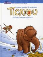 Couverture du livre « Ticayou ; chasseur de la préhistoire » de Le Brun-E+Priscille- aux éditions Milan