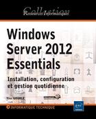 Couverture du livre « Windows Server 2012 Essentials ; installation, configuration et gestion quotidienne » de Yves Gourle aux éditions Eni