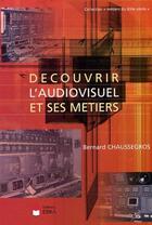 Couverture du livre « Découvrir l'audiovisuel et ses métiers » de Bernard Chaussegros aux éditions Eska