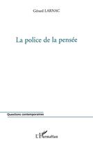 Couverture du livre « LA POLICE DE LA PENSÉE » de Gerard Larnac aux éditions L'harmattan