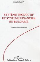 Couverture du livre « Systeme productif et systeme financier en bulgarie - 1990-2003 » de Petia Koleva aux éditions L'harmattan