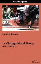 Couverture du livre « Le chicago mural group - art et societe » de Laetitia Espanol aux éditions L'harmattan