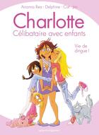 Couverture du livre « Charlotte, célibataire avec enfants Tome 1 ; vie de dingue ! » de Jim et Cat et Arianna Rea et Delphine aux éditions Glenat