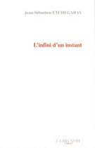 Couverture du livre « L'INFINI D'UN INSTANT » de Etchegaray Jean-Séba aux éditions La Bruyere