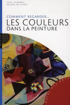 Couverture du livre « Comment regarder les couleurs dans la peinture » de Yves Charnay et Helene De Givry aux éditions Hazan