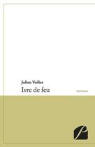 Couverture du livre « Ivre de feu » de Julien Voilier aux éditions Editions Du Panthéon