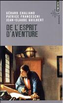 Couverture du livre « De l'esprit d'aventure » de Gerard Chaliand et Patrice Franceschi et Jean-Claude Guilbert aux éditions Points