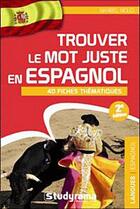 Couverture du livre « Trouver le mot juste en espagnol (2e édition) » de Maribel Molio aux éditions Studyrama
