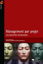 Couverture du livre « Management par projet ; les identités incertaines » de Benoit Cordelier et Gino Gramaccia aux éditions Presses De L'universite Du Quebec