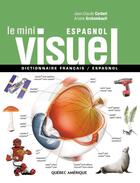 Couverture du livre « Le mini visuel ; dictionnaire français / espagnol » de Jean-Claude Corbeil et Ariane Archambault aux éditions Quebec Amerique