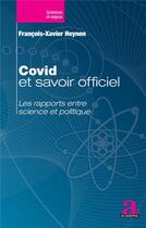 Couverture du livre « Covid et savoir officiel : les rapports entre science et politique » de Francois-Xavier Heynen aux éditions Academia