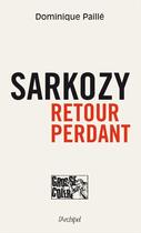 Couverture du livre « Sarkozy ; retour perdant » de Dominique Paille aux éditions Archipel