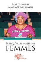 Couverture du livre « Puisqu'elles naissent femmes » de Marie-Louise Mwange Musangu aux éditions Edilivre