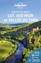 Couverture du livre « Explorer la région ; Lot, Aveyron et vallée du Tarn (2e édition) » de Collectif Lonely Planet aux éditions Lonely Planet France