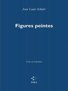 Couverture du livre « Figures peintes ; essais sur la peinture » de Jean-Louis Schefer aux éditions P.o.l