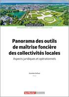 Couverture du livre « Panorama des outils de maîtrise foncière des collectivités locales : Aspects juridiques et opérationnels (2e édition) » de Dorothee Duffaud aux éditions Territorial