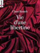 Couverture du livre « Vie d'une libertine » de Clara Basteh aux éditions Zebook.com