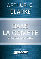 Couverture du livre « Dans la comète et autres nouvelles » de Arthur C. Clarke aux éditions Brage