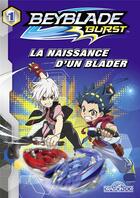 Couverture du livre « Beyblade - burst T.1 ; la naissance d'un blader » de  aux éditions Les Livres Du Dragon D'or