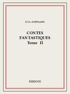 Couverture du livre « Contes fantastiques II » de E. T. A. Hoffmann aux éditions Bibebook