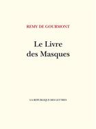 Couverture du livre « Le Livre des Masques » de Remy De Gourmont aux éditions La Republique Des Lettres