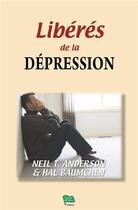 Couverture du livre « Libérés de la dépression » de Neil T. Anderson et Hal Baumchen aux éditions La Maison De La Bible