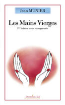 Couverture du livre « Les mains vierges (3e édition) » de Jean Munier aux éditions Francois Baudez