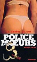Couverture du livre « Police des moeurs t.159 ; le denier du cul » de Pierre Lucas aux éditions Mount Silver