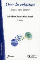 Couverture du livre « Oser la relation ; exister sans écraser (2e édition) » de Bruno Eliat-Serck et Isabelle Eliat-Serck aux éditions Chronique Sociale