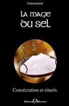Couverture du livre « La magie du sel ; consécration et rituels » de Chanceland aux éditions Bussiere