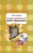 Couverture du livre « Cuisine et géopolotique du petit épeautre » de Marie Fougere aux éditions Utovie