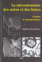 Couverture du livre « La microstructure des aciers et des fontes ; genèse et interprétation » de Madeleine Durand-Charre aux éditions Sirpe